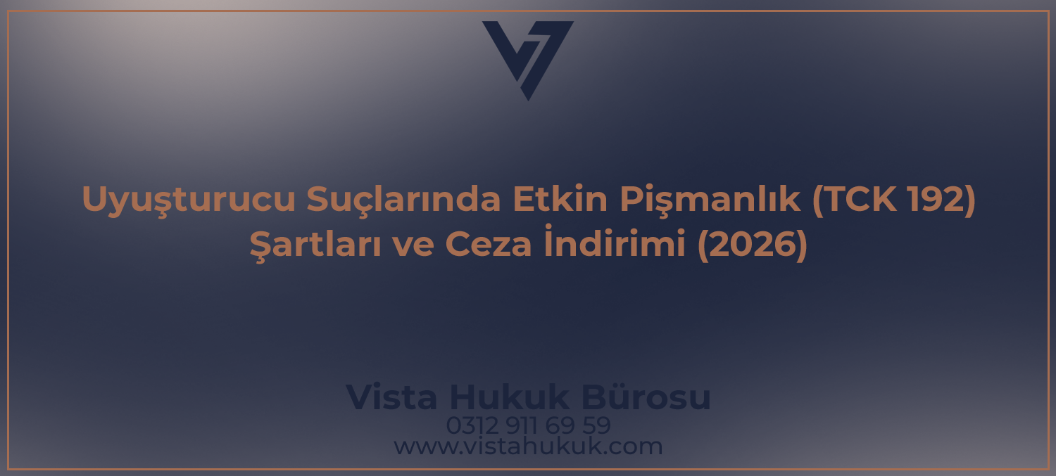 Uyuşturucu suçlarında etkin pişmanlık TCK 192 - ceza indirimi şartları - Vista Hukuk Bürosu Ankara